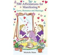 500 Affirmations For Manifesting Love, Romance And Marriage