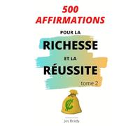 500 Affirmations Pour la Richesse et la Réussite Tome 2