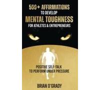 500+ Affirmations To Develop Mental Toughness For Athletes & Entrepreneurs; Positive Self-Talk To Perform Under Pressure.