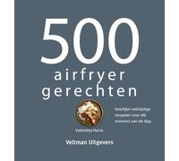 500 airfryer gerechten: heerlijke veelzijdige recepten voor elk moment van de dag