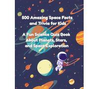 500 Amazing Space Facts and Trivia for Kids: A Fun Science Quiz Book About Planets, Stars, and Space Exploration