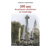 500 ans de présence chrétienne au Cambodge - Vincent Chrétienne - Salvator - broché - Essai
