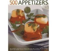 500 Appetizers: The Ultimate Collection of Finger Food and First Courses, Dips and Dippers, Snacks and Starters, Shown in Over 500 Stunning Photographs Anne Hildyard (Auteur)