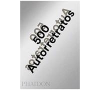 500 Autorretratos Nueva Edición Actualizada (500 Self-Portraits) (Spanish Edition)