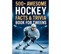 500+ Awesome Hockey Facts and Trivia Book For Tweens