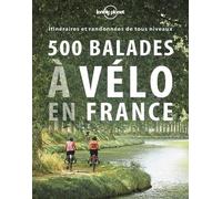 500 Balades À Vélo En France - Itinéraires Et Randonnées De Tous Niveaux