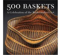 500 Baskets: A Celebration of the Basketmaker's Art