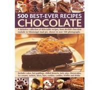 500 Best-Ever Recipes: Chocolate: A Definitive Collection Of Delectable Recipes, From Devilish Chocolate Roulade To Mississippi Mud Pie, Shown In Over