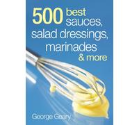 500 Best Sauces, Salad Dressings, Marinades & More