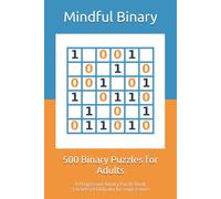500 Binary Puzzles for Adults and Seniors: A Progressive Binary Puzzle Book | 5 Levels of Difficulty for Logic Lovers | 1 Puzzle per Page