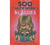 500 Blagues de Chuck Norris: Roundhousekick Edition
