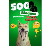 500 Blagues pour Enfants : Toc-Toc, Charades, Noël et Halloween: Le grand livre d’humour pour filles et garçons de 6 à 12 ans - Des blagues courtes, ... rire en famille et partager pendant les fêtes