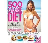 500 Calorie Diet: Light, tasty, and simple meal plans for the 5:2 Diet
