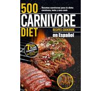 500 Carnivore Diet Diet Recipies Cookbook en Español: Recetas carnívoras para la dieta carnivore, keto y zero carb