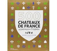 500 Châteaux de France: Un patrimoine d'exception