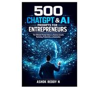 500 ChatGPT & AI Prompts for Entrepreneurs: The Ultimate Prompt Library for Business Growth, Marketing, Productivity, and Automation