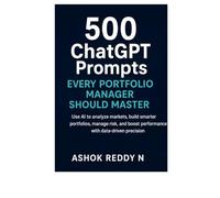 500 ChatGPT Prompts Every Portfolio Manager Should Master: Use AI to analyze markets, build smarter portfolios, manage risk, and boost performance with data-driven precision.