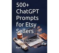 500+ ChatGPT Prompts for Etsy Sellers: The Complete Prompt Library Organized by Shop Type, Goal, and Workflow - Covering SEO, Listings, Customer Service, Social Media, and Growth Strategy