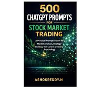 500 ChatGPT Prompts for Stock Market Trading: A Practical Prompt System for Market Analysis, Strategy Building, Risk Control & Trading Psychology