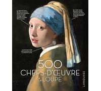 500 chefs-d'oeuvre à la loupe