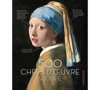 500 chefs-d'oeuvre à la loupe