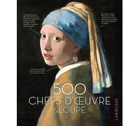 500 chefs-d'oeuvre à la loupe - Collectif - Larousse - relié - Beau livre