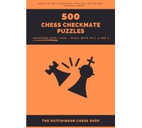 500 Chess Checkmate Puzzles: Advanced Level (1600 - 2000), Mate in 3, 4 and 5