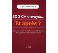 500 CV Envoyés…Et après ?: Repenser la sécurité de carrière, la recherche d’emploi et les opportunités dans le système français