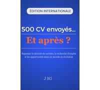 500 CV envoyés…Et après ?: Repenser la sécurité de carrière, la recherche d’emploi et les opportunités dans un monde en évolution