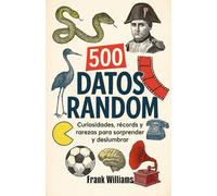 500 datos random: Curiosidades, récords y rarezas para sorprender y deslumbrar.