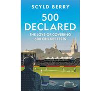 500 Declared The Joys of Covering 500 Cricket Tests - Scyld Berry - Bloomsbury Sport - ebook (ePub) - Livre