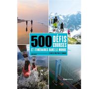 500 Défis courses et itinéraires dans le monde - Le guide ultime pour les runners