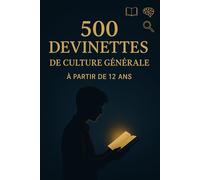 500 Devinettes de Culture Générale: Le grand quiz pour tester tes connaissances dès 12 ans - Parfait pour jouer en famille