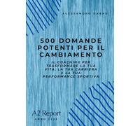 500 domande potenti per il cambiamento: Scopri chi sei, raggiungi i tuoi obiettivi e libera il tuo potenziale nel Life, nel Business e nello Sport
