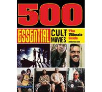 500 Essential Cult Movies: The Ultimate Guide