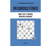 500 exercices dchecs Mat en 4 coups Niveau Avanc Rsolvez des problmes dchecs et amliorez vos comptences tactiques - Chess Akt - Blurb Inc. - Livre en Angl Chess AktChess Akt (Auteur)