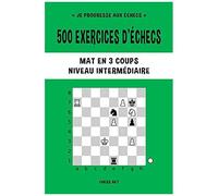 500 Exercices D'échecs, Mat En 3 Coups, Niveau Intermédiaire