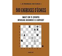 500 Exercices D'échecs, Mat En 5 Coups, Niveau Avancé Et Expert