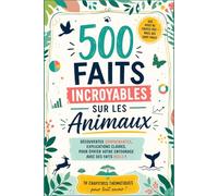 500 Faits Incroyables sur les Animaux: Le Guide Complet des Faits Animaux - Encyclopédie de 500 Records, Curiosités et Comportements Étranges du Règne Animal