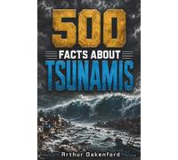 500 Fascinating Facts About Tsunamis: An Educational And Entertaining Journey Through Giant Ocean Waves, Coastal Surges, Deep Sea Power And Mighty Water Walls, Designed For Kids And Adults