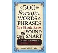500 Foreign Words & Phrases You Should Know to Sound Smart - [Version Originale] Peter Archer, Linda Archer (Auteur)