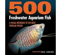 500 Freshwater Aquarium Fish: A Visual Reference to the Most Popular Species