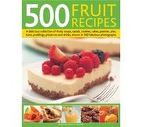 500 Fruit Recipes: A Delicious Collection Of Fruity Soups, Salads, Cookies, Cakes, Pastries, Pies, Tarts, Puddings, Preserves And Drinks, Shown In 500 Fabulous Photographs (Hardcover) Felicity Forster