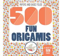 500 Fun Origamis: Papers and Basic Folds
