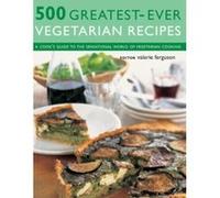 500 Greatest-ever Vegetarian Recipes: A Cook's Guide to the Sensational World of Vegetarian Cooking Valerie Ferguson (Auteur)