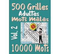500 Grilles Adultes Mots Mêlés Vol. 2: 2 Grille par page 10000 Mots avec solutions à la fin