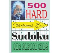 500 Hard Sudoku For Clever Kids Christmas 2025: Brain Challenging Number Puzzles For Smart Kids. An Activity Book For The Christmas Vacation.