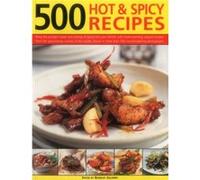 500 Hot & Spicy Recipes: Bring The Pungent Tastes And Aromas Of Spices Into Your Kitchen With Heart-Warming, Piquant Recipes From The Spice-Loving ... In More Than 500 Mouthwatering Photographs (Paper