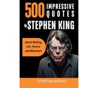 500 Impressive Quotes by Stephen King about Writing, Life, Horror and Monsters