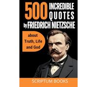 500 incredible quotes by Friedrich Nietzsche about Truth, Life and God
